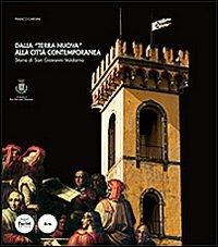 Dalla «Terra Nuova» alla città contemporanea. Storia di San Giovanni Valdarno - Franco Cardini - copertina