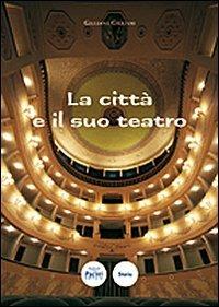 La città e il suo teatro. Portoferraio e il teatro napoleonico del Vigilanti 1814-1997 - Giuliano Giuliani - copertina