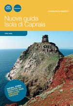 Nuova guida Isola di Capraia. Natura, storia, escursioni via terra e via mare, indicazioni turistiche