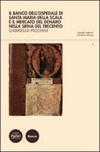 Il Banco dell'ospedale di Santa Maria della Scala e il mercato del denaro nella Siena del Trecento - Gabriella Piccinni - copertina