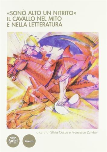 «Sonò alto un nitrito». Il cavallo nel mito e nella letteratura. Atti del Cinvegno nazionale (Volterra, 23-25 giugno 2011) - copertina