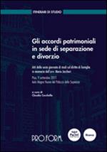 Gli accordi patrimoniali in sede di separazione e divorzio. Atti della 6° Giornata di studi sul diritto di famiglia in memoria dell'avv. Mario Jaccheri