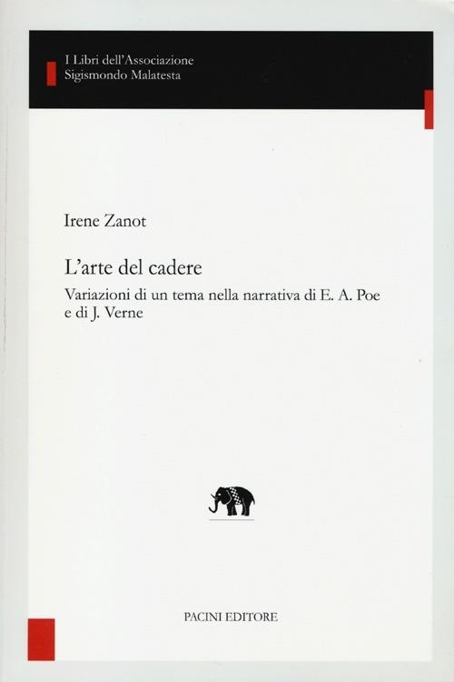 L' arte del cadere. Variazioni di un tema nella narrativa di E. A. Poe e di J. Verne - Irene Zanot - copertina