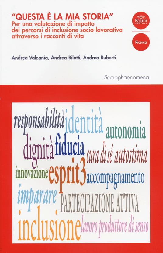 "Questa è la mia storia". Per una valutazione di impatto dei percorsi di inclusione socio-lavorativa attraverso i racconti di vita - Andrea Valzania,Andrea Bilotti,Andrea Ruberti - copertina