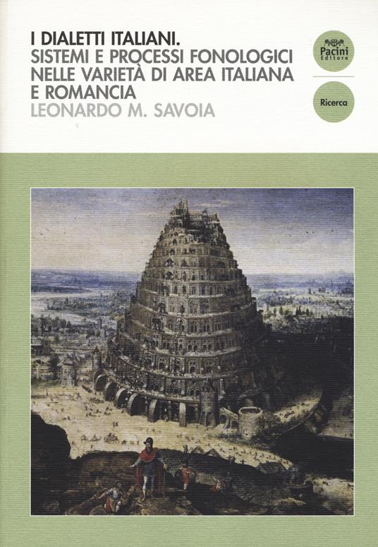 I dialetti italiani. Sistemi e processi fonologici nelle varietà di area italiana e romancia - Leonardo Maria Savoia - copertina