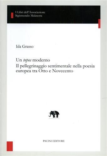 Un topos moderno. Il pellegrinaggio sentimentale nella poesia europea tra Otto e Novecento - Ida Grasso - copertina