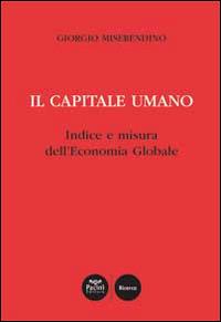 Il capitale umano. Indice e misura dell'economia globale - Giorgio Miserendino - copertina