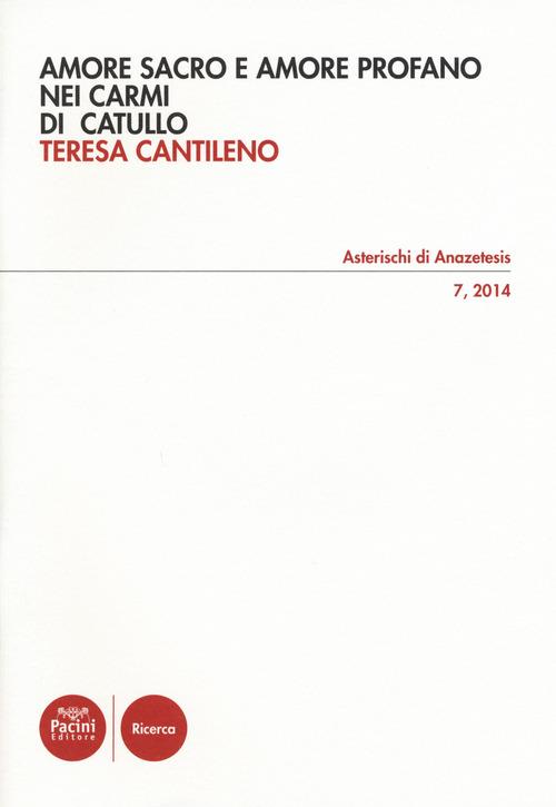 Amore sacro e amore profano nei Carmi di Catullo - Teresa Cantileno - copertina