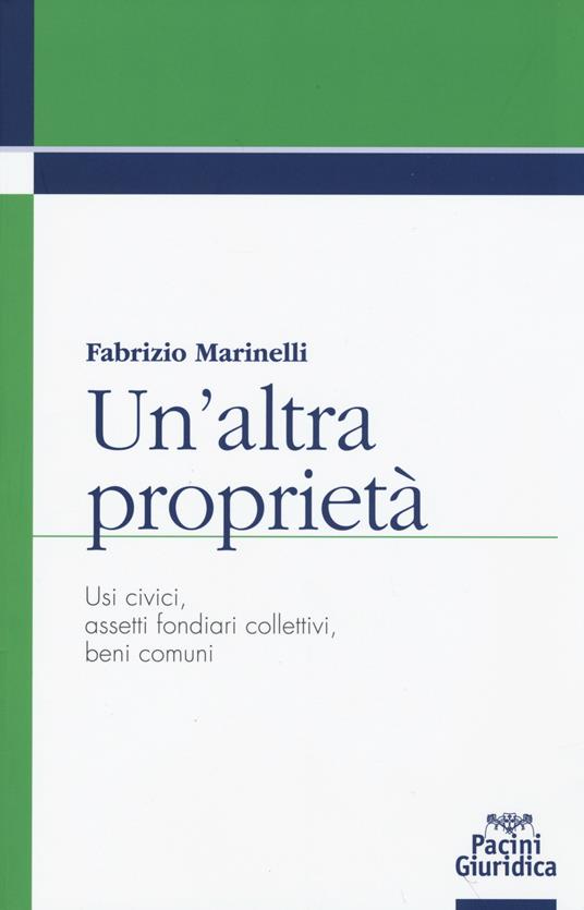 Un' altra proprietà. Usi civici, assetti fondiari collettivi, beni comuni - Fabrizio Marinelli - copertina