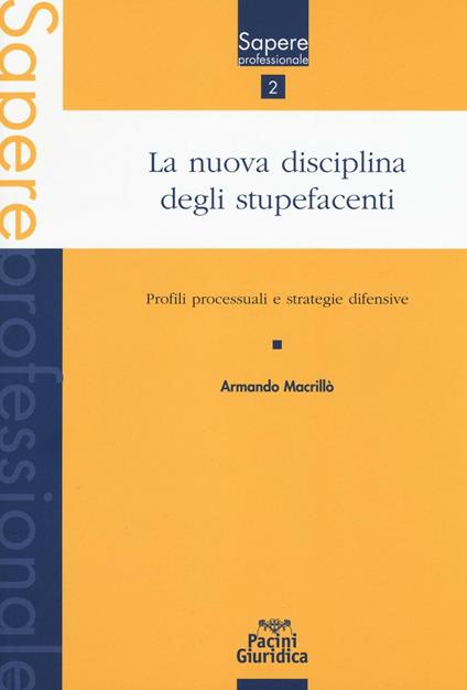 La nuova disciplina degli stupefacenti. Profili processuali e stategie difensive - Armando Macrillò - copertina