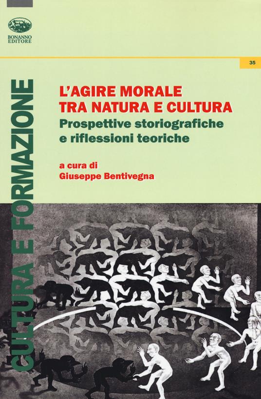 L'agire morale tra natura e cultura. Prospettive storiografiche e riflessioni teoriche - copertina