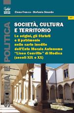 Società, cultura e territorio. Le origini, gli statuti e il patrimonio nelle carte inedite dell'Ente Morale Autonomo «Liceo Convitto» di Modica (sec. XIX e XX)