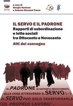 Il servo e il padrone. Rapporti di subordinazione e lotte sociali tra Ottocento e Novecento. Atti del Convegno