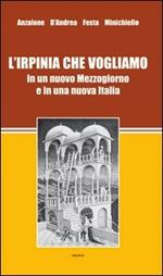 L' Irpinia che vogliamo. In un nuovo Mezzogiorno e in una nuova Italia