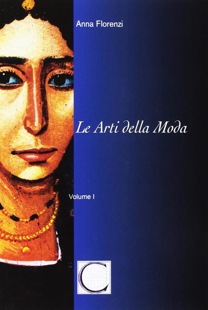 Le arti della moda. Nuova ediz.. Vol. 1 - Anna Florenzi - copertina