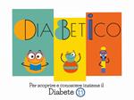 Diabetico. Per scoprire e conoscere insieme il Diabete t1