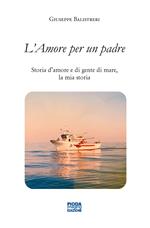 L' amore per un padre. Storia d'amore e di gente di mare, la mia storia