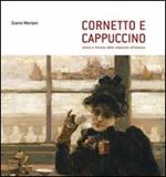 Cornetto e cappuccino. Storia e fortuna della colazione all'italiana