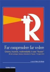 Far comprendere, far vedere. Cinema, fruizione, multimedialità: il caso «Russie!» - Marco Del Monte - ebook