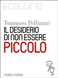 Il desiderio di non essere Piccolo - Tommaso Pellizzari - ebook