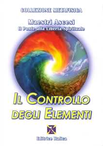 Libro Il controllo degli elementi Maestri ascesi