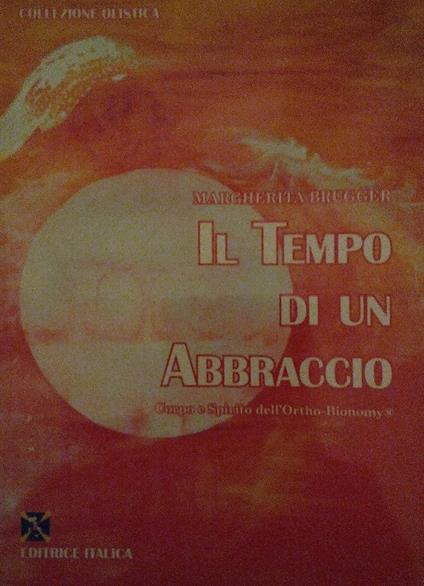 Il tempo di un abbraccio. Corpo e spirito dell'Ortho-bionomy® - Margherita Brugger - copertina