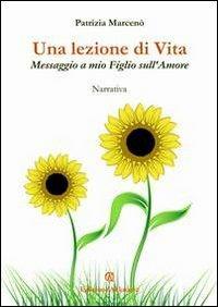 Una lezione di vita. Messaggio a mio figlio sull'amore - Patrizia Marcenò - copertina