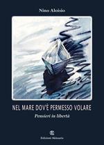 Nel mare dov'è permesso volare. Pensieri in libertà