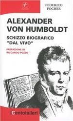 Alexander Von Humboldt. Schizzo biografico «dal vivo»