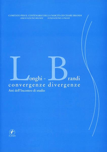 Longhi Brandi. Convergenze divergenze. Atti dell'Incontro di studio - copertina