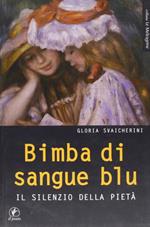 Bimba di sangue blu. IL silenzio della pietà