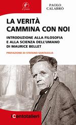 La verità cammina con noi. Introduzione alla filosofia e alla scienza dell'umano di Maurice Bellet