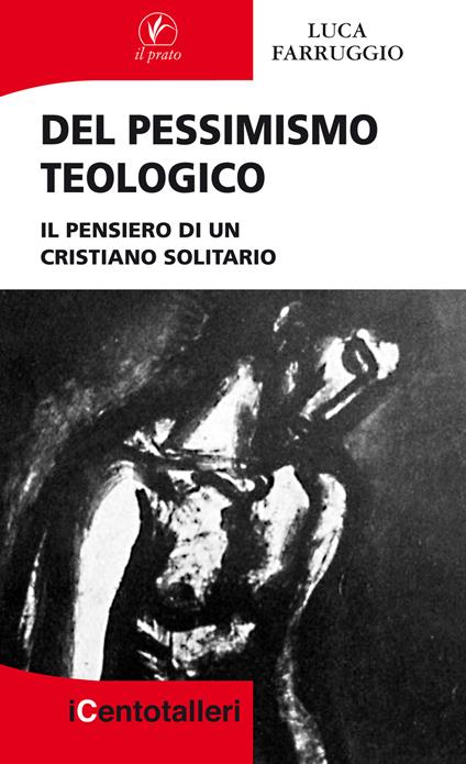 Del pessimismo teologico. Il pensiero di un cristiano solitario - Luca Farruggio - copertina