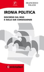 Ironia politica. Discorso sul riso e sulle sue conseguenze