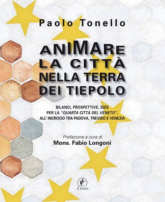 Animare la città nella terra dei Tiepolo. Bilanci, prospettive, idee per la «Quarta Città del Veneto» all'Incrocio tra Padova, Treviso e Venezia - Paolo Tonello - copertina