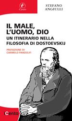 Il male, l'uomo, Dio. Un itinerario nella filosofia di Dostoevskij