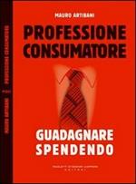 Professione consumatore. Guadagnare spendendo