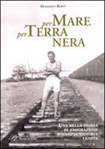 Per mare per terra nera. Una bella storia di emigrazione e d'imprenditoria veneta