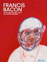 Francis Bacon. Un viaggio nei mille volti dell'uomo moderno. Ediz. illustrata