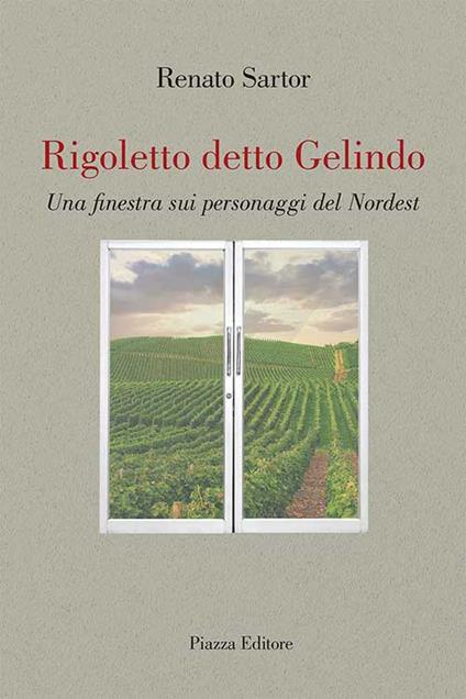 Rigoletto detto Gelindo. Una finestra sui personaggi del nordest - Renato Sartor - copertina