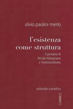 L' esistenza come struttura. Il pensiero di Nicola Abbagnano e l'esistenzialismo