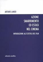 Azione smarrimento ed estasi nel cinema. Introduzione all'estetica del film