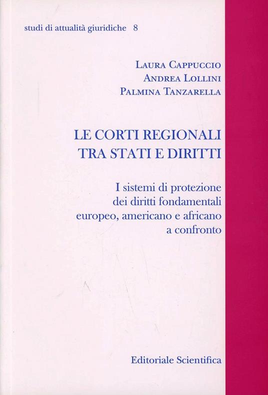 Le corti regionali tra stati e diritti. I sistemi di protezione dei diritti fondamentali europeo, americano e africano a controllo - Laura Cappuccio,Andrea Lollini,Palmina Tanzarella - copertina