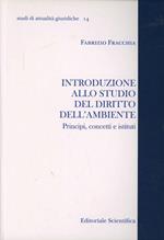 Introduzione allo studio del diritto all'ambiente. Principi, concetti e istituti