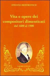 Vita e opere dei compositori dimenticati dal 1600 al 1900 - Stelvio Mestrovich - copertina