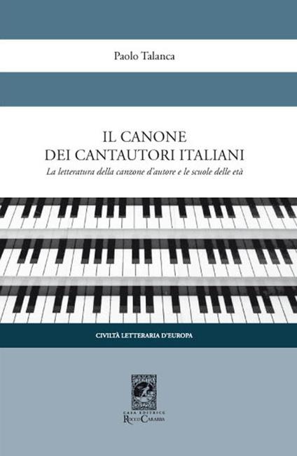 Il canone dei cantautori italiani. La letteratura della canzone d'autore e le scuole delle età - Paolo Talanca - copertina