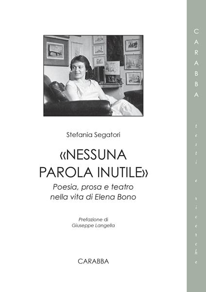 «Nessuna parola inutile». Poesia, prosa e teatro nella vita di Elena Bono - Stefania Segatori - copertina