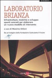 Laboratorio Brianza. Infrastrutture, mobilità e sviluppo: spunti concreti per elaborare un nuovo modello di intervento - copertina