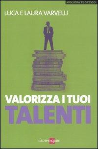 Valorizza i tuoi talenti - Luca Varvelli,Laura Varvelli - copertina