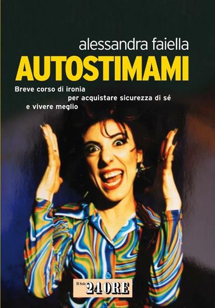 Autostimami. Breve corso di ironia per acquistare sicurezza di sé e vivere meglio - Alessandra Faiella - ebook